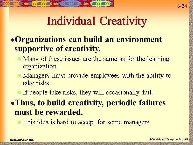 Individual Creativity Organizations can build an environment supportive of creativity. Many of these issues